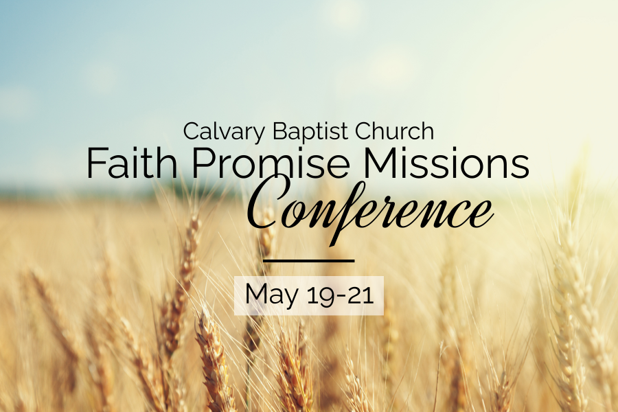 Calvary Baptist Church – Missions Conference | May 19-21, 2023